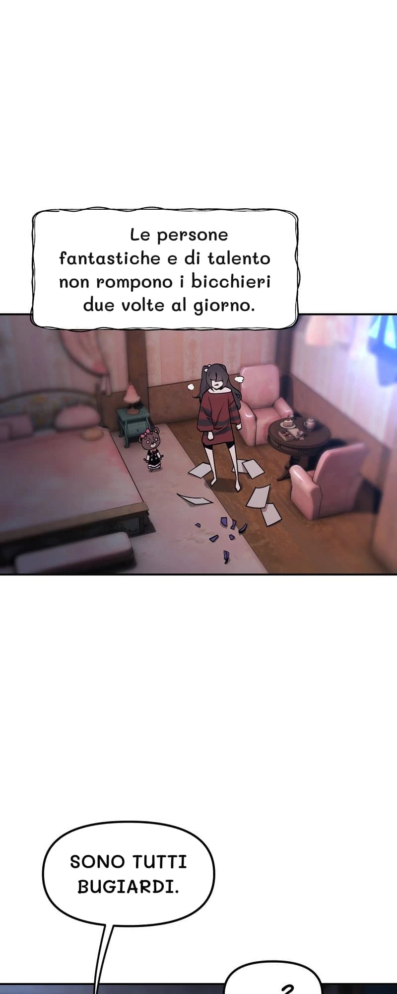 Le persone fantastiche e di talento non rompono i bicchieri due volte al giorno.
Sono tutti bugiardi.