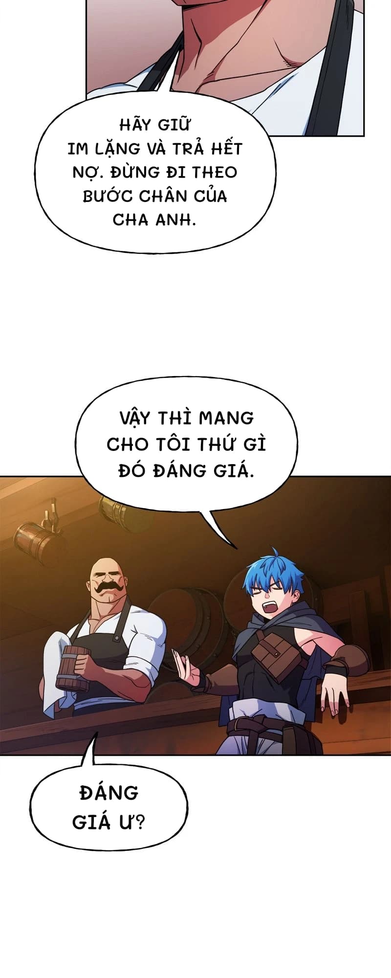 Hãy giữ im lặng và trả hết nợ. Đừng đi theo bước chân của cha anh.
Vậy thì mang cho tôi thứ gì đó đáng giá.
Đáng giá ư?