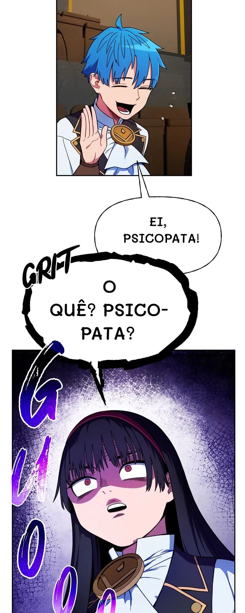 Ei, psicopata!
O quê? Psicopata?
