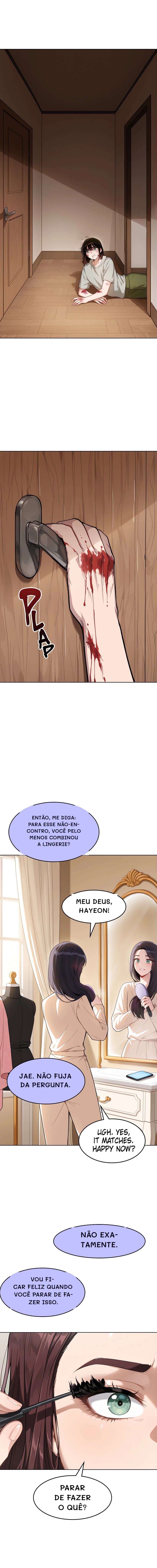 Não exatamente.
Vou ficar feliz quando você parar de fazer isso.
Parar de fazer o quê?
Então, me diga: para esse não-encontro, você pelo menos combinou a lingerie?
Meu Deus, Hayeon!
Jae. Não fuja da pergunta.