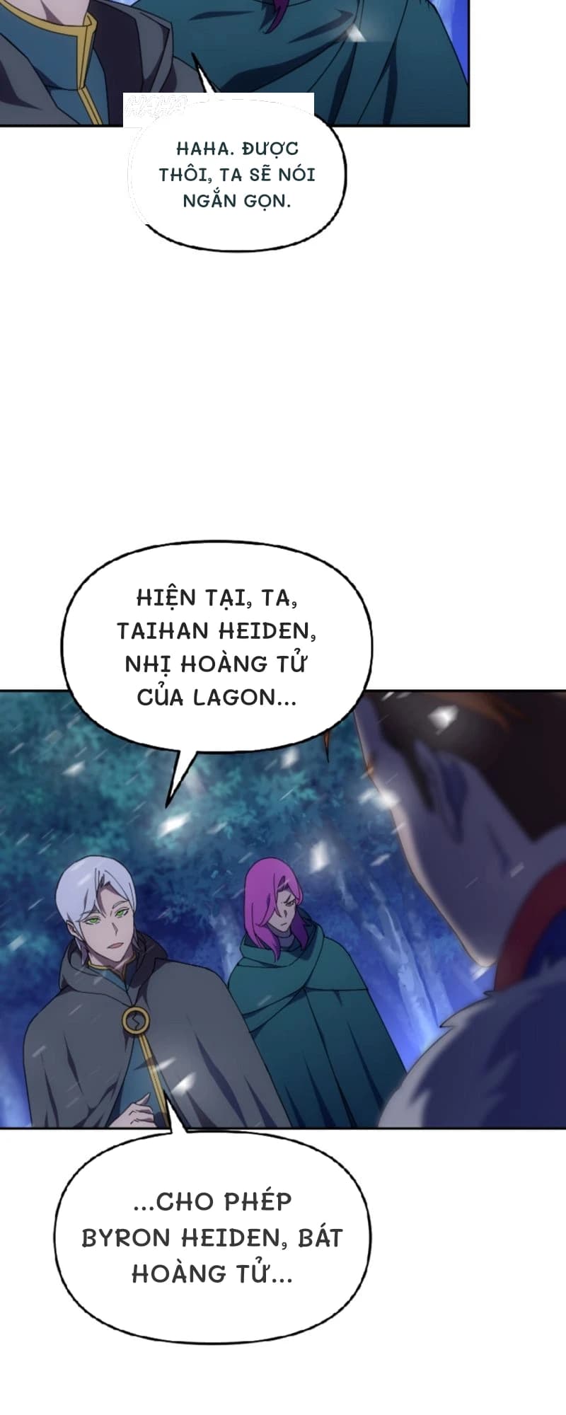 Haha. Được thôi, ta sẽ nói ngắn gọn.
Hiện tại, ta, Taihan Heiden, nhị hoàng tử của Lagon...
...cho phép Byron Heiden, bát hoàng tử...