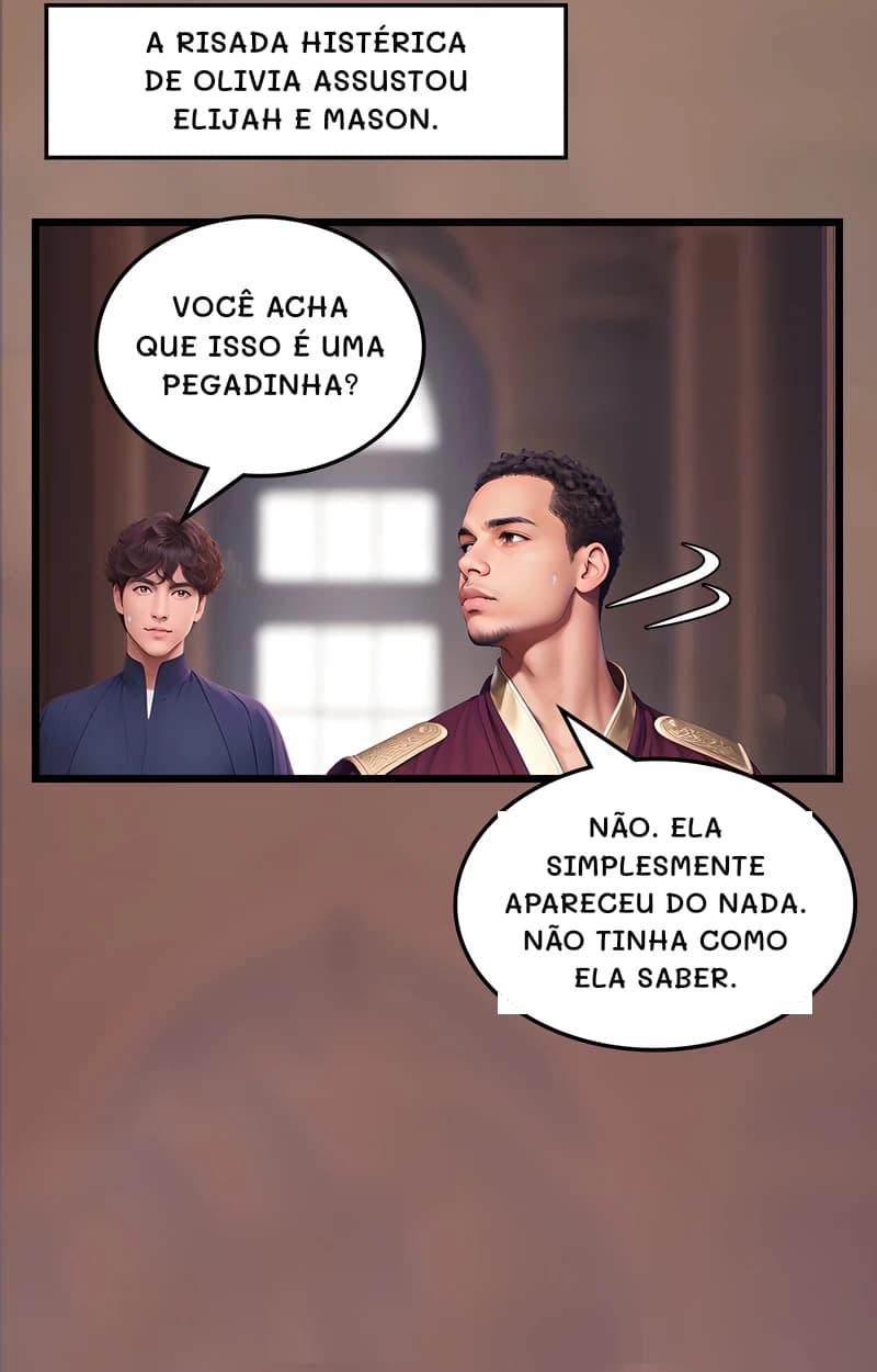 A risada histérica de Olivia assustou Elijah e Mason.
Você acha que isso é uma pegadinha?
Não. Ela simplesmente apareceu do nada. Não tinha como ela saber.