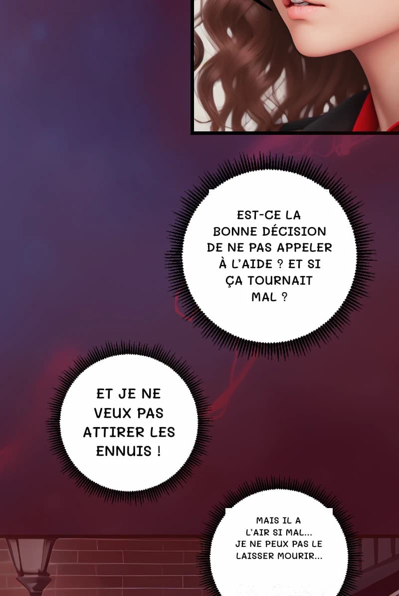EST-CE LA BONNE DÉCISION DE NE PAS APPELER À L’AIDE ? ET SI ÇA TOURNAIT MAL ?
ET JE NE VEUX PAS ATTIRER LES ENNUIS !
MAIS IL A L’AIR SI MAL… JE NE PEUX PAS LE LAISSER MOURIR…
