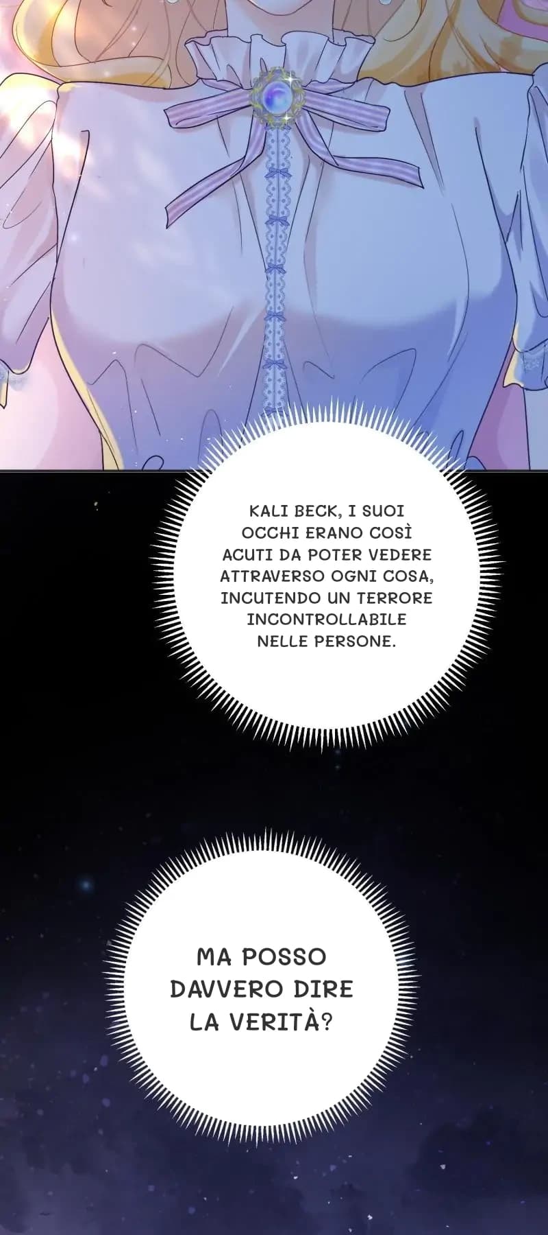 Kali Beck, i suoi occhi erano così acuti da poter vedere attraverso ogni cosa, incutendo un terrore incontrollabile nelle persone.
Ma posso davvero dire la verità?