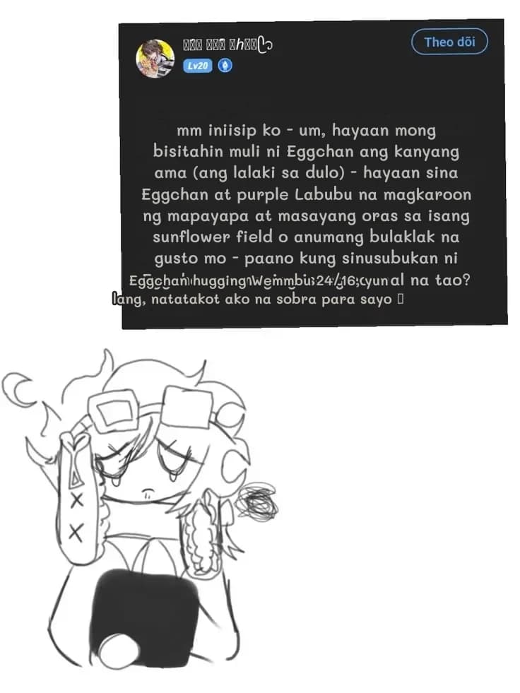 mm iniisip ko - um, hayaan mong bisitahin muli ni Eggchan ang kanyang ama (ang lalaki sa dulo) - hayaan sina Eggchan at purple Labubu na magkaroon ng mapayapa at masayang oras sa isang sunflower field o anumang bulaklak na gusto mo - paano kung sinusubukan ni Eggchan na maging isang normal na tao?
Eggchan hugging Wemmbu 24/16, yun lang, natatakot ako na sobra para sayo 🥺
