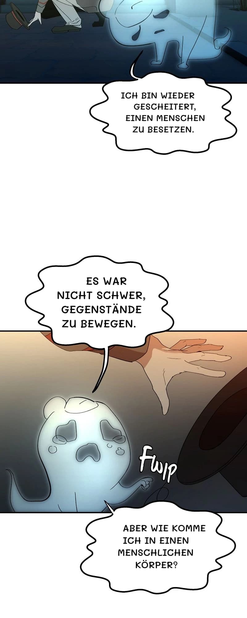 Ich bin wieder gescheitert, einen Menschen zu besetzen.
Es war nicht schwer, Gegenstände zu bewegen.
Aber wie komme ich in einen menschlichen Körper?