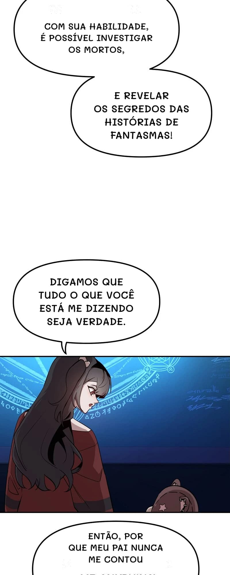 Com sua habilidade, é possível investigar os mortos,
e revelar os segredos das histórias de fantasmas!
Digamos que tudo o que você está me dizendo seja verdade.
Então, por que meu pai nunca me contou