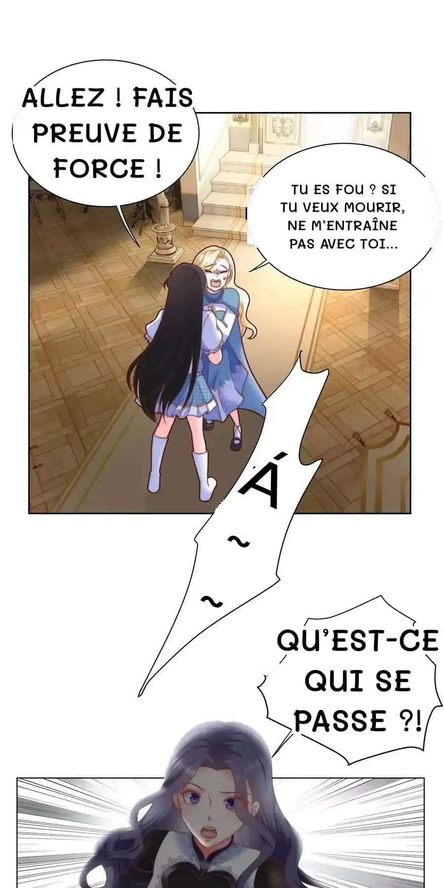 Allez ! Fais preuve de force !
Tu es fou ? Si tu veux mourir, ne m’entraîne pas avec toi…
Qu’est-ce qui se passe ?!