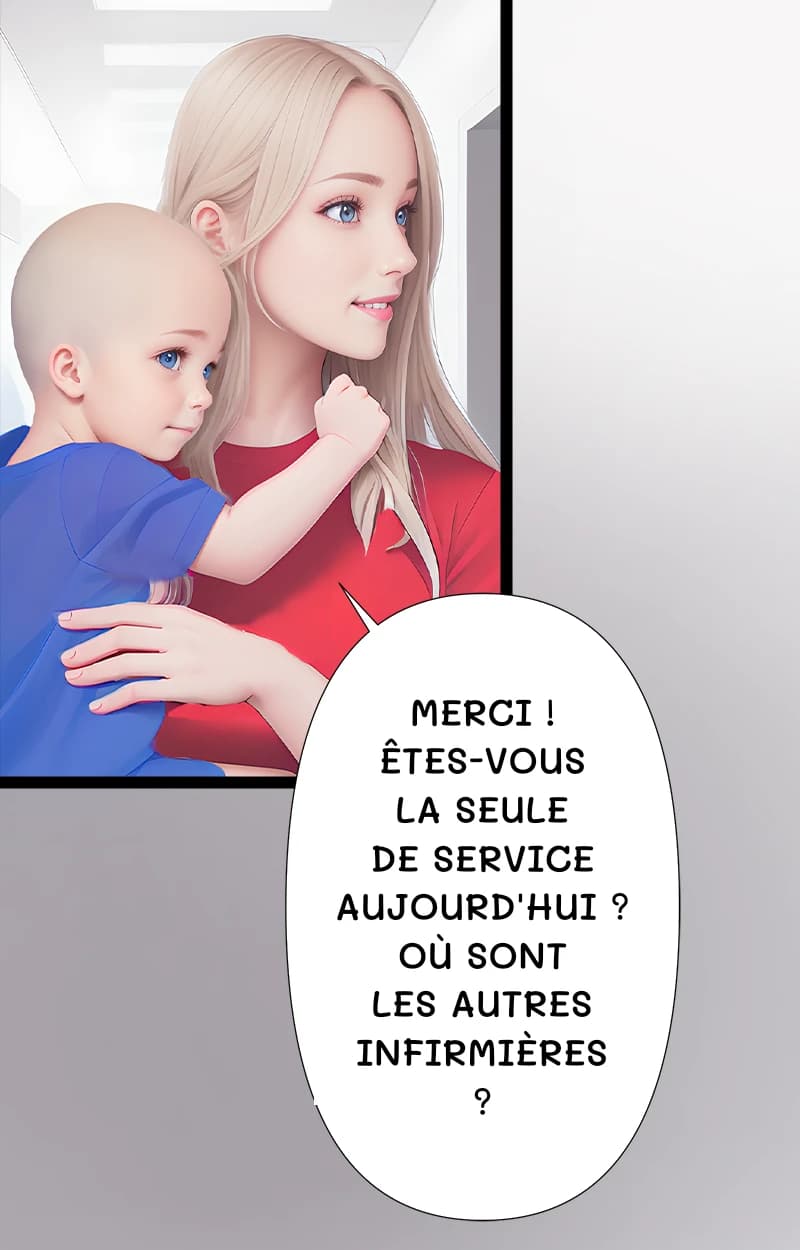 Merci ! Êtes-vous la seule de service aujourd'hui ? Où sont les autres infirmières ?