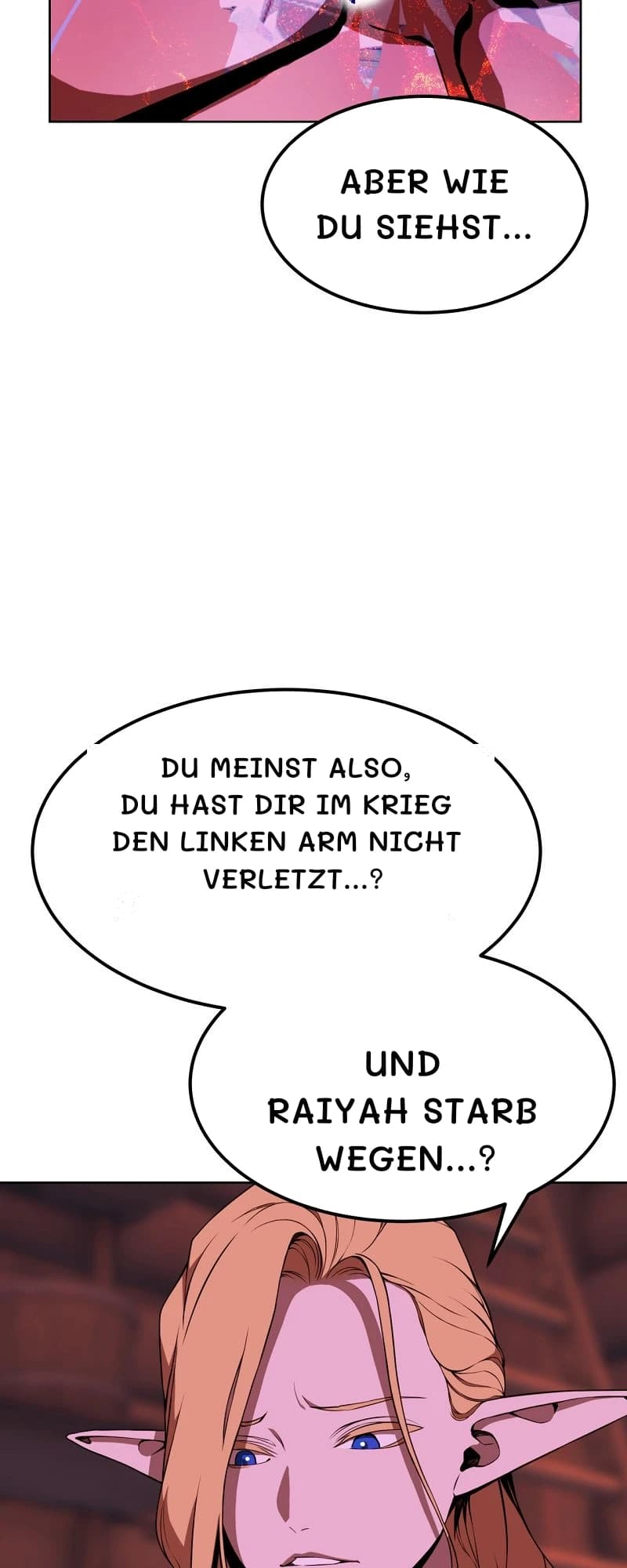 Aber wie du siehst...
Du meinst also, du hast dir im Krieg den linken Arm nicht verletzt...?
Und Raiyah starb wegen...?