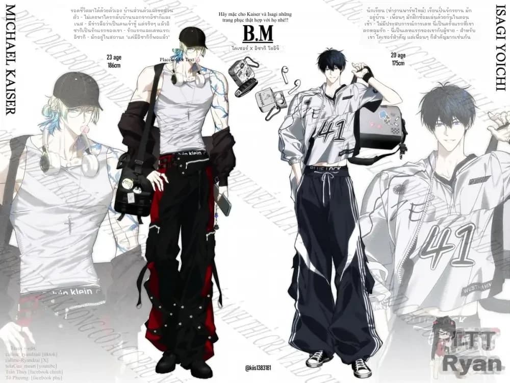รอดชีวิตมาได้ด้วยตัวเอง
บ้านส่วนตัวและรถส่วนตัว
- ไม่เคยพาใครกลับบ้านนอกจากอิซากิและเนส
- มีข่าวลือว่าเป็นคนเจ้าชู้ แต่จริงๆ แล้วอิซากิเป็นรักแรกของเขา
- รักแรกและเดทแรก: อิซากิ
- มักอยู่ในสถานะ "แค่มีอิซากิก็พอแล้ว"
นักเรียน (ทำงานพาร์ทไทม์)
เรียนปั่นจักรยาน มักอยู่บ้าน
- เพื่อนๆ มักฝึกซ้อมเล่นด้วยกันในตอนเช้า
- ไม่มีประสบการณ์การเดท นี่เป็นครั้งแรกที่เขาตกหลุมรัก
- นี่เป็นเดทแรกของเขากับผู้ชาย
- สำหรับเขา ไคเซอร์สำคัญ แต่เพื่อนๆ ก็สำคัญมากเช่นกัน
ไคเซอร์ X อิซากิ โยอิจิ