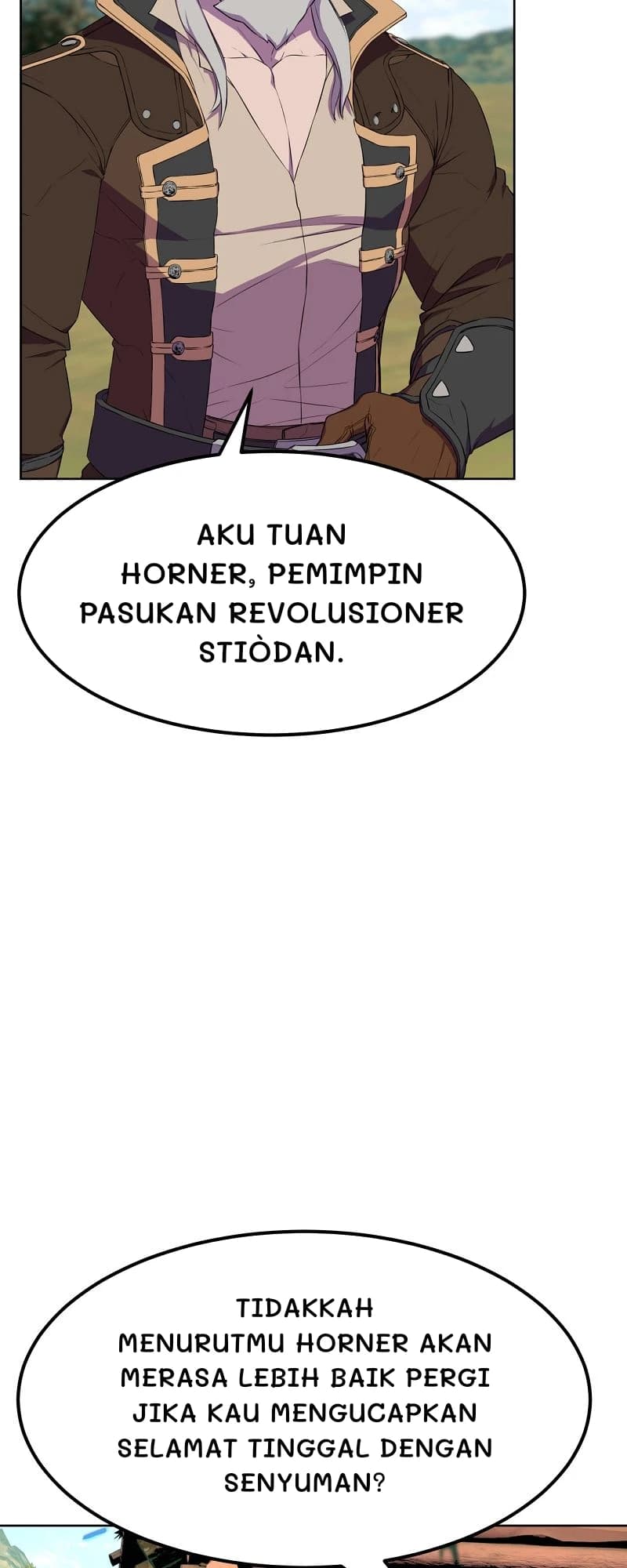 Aku Tuan Horner, pemimpin pasukan revolusioner Stiòdan.
Tidakkah menurutmu Horner akan merasa lebih baik pergi jika kau mengucapkan selamat tinggal dengan senyuman?
