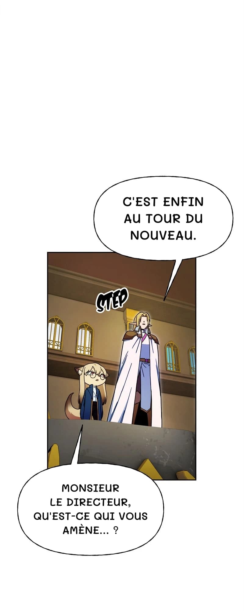 C'est enfin au tour du nouveau.
Monsieur le directeur, qu'est-ce qui vous amène… ?