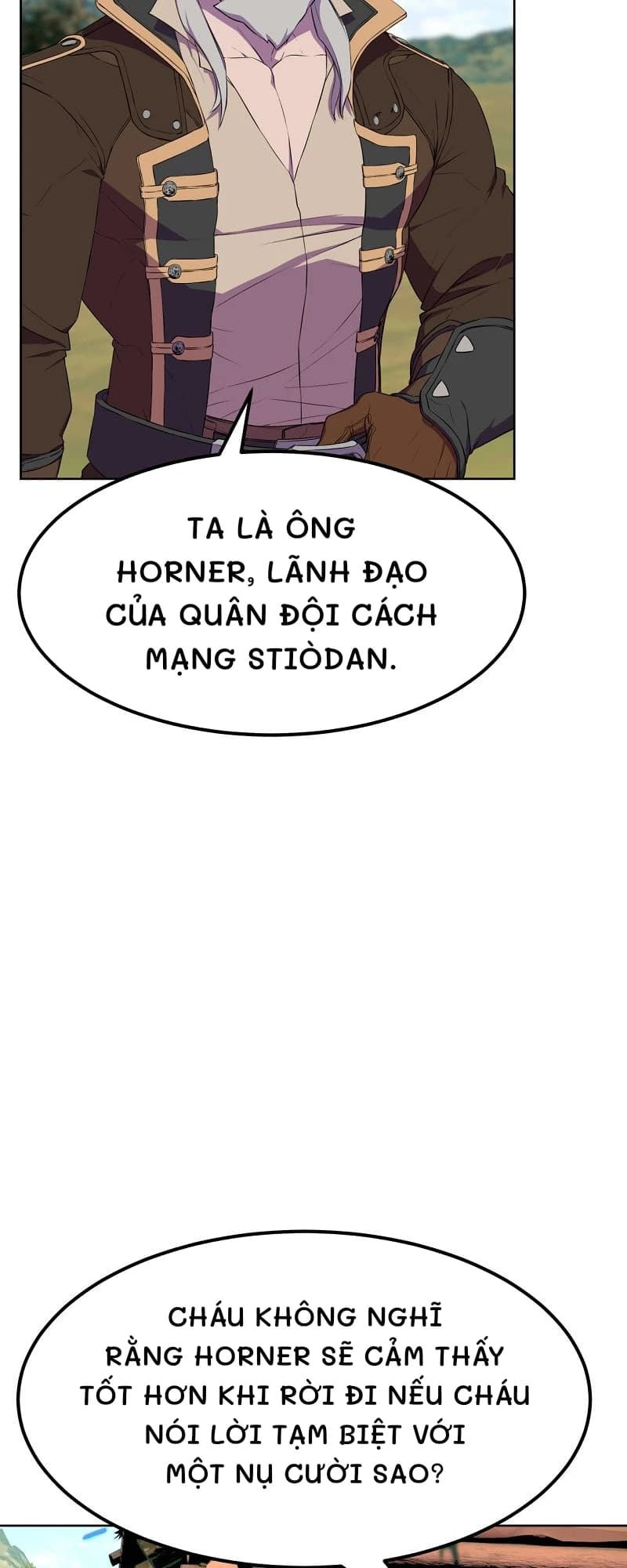 Ta là ông Horner, lãnh đạo của quân đội cách mạng Stiòdan.
Cháu không nghĩ rằng Horner sẽ cảm thấy tốt hơn khi rời đi nếu cháu nói lời tạm biệt với một nụ cười sao?