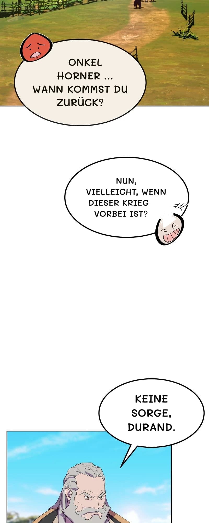 Onkel Horner … Wann kommst du zurück?
Nun, vielleicht, wenn dieser Krieg vorbei ist?
Keine Sorge, Durand.
