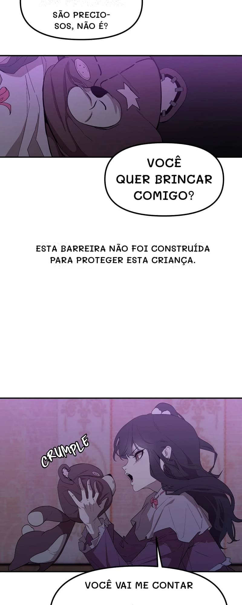 São preciosos, não é?
Você quer brincar comigo?
Esta barreira não foi construída para proteger esta criança.
Você vai me contar