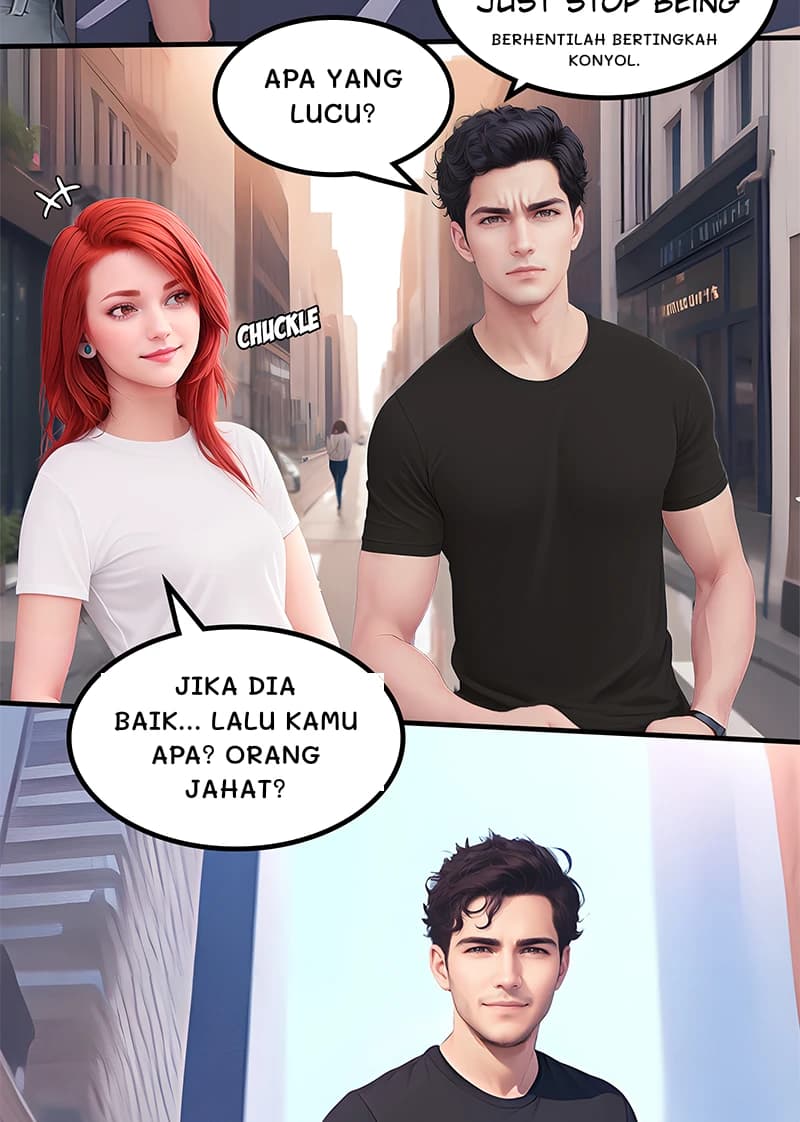 Berhentilah bertingkah konyol.
Apa yang lucu?
Jika dia baik... Lalu kamu apa? Orang jahat?