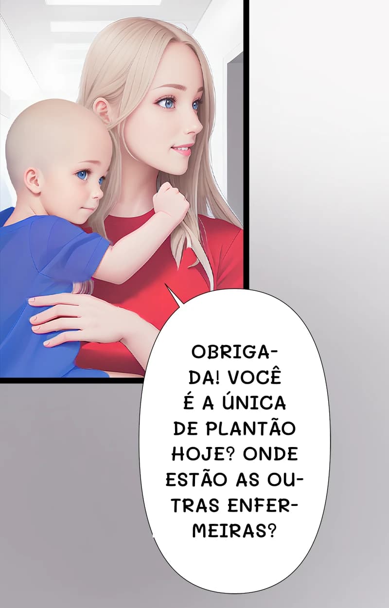 Obrigada! Você é a única de plantão hoje? Onde estão as outras enfermeiras?