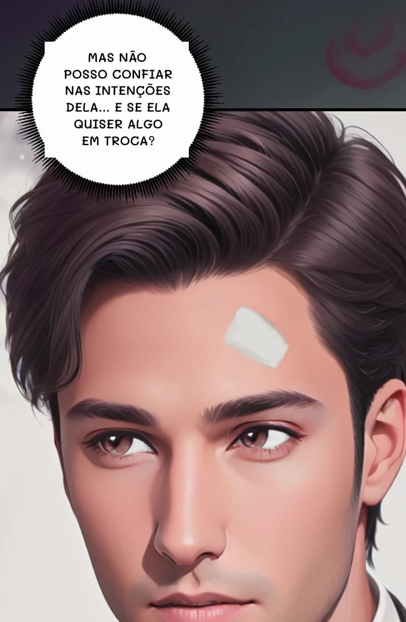 MAS NÃO POSSO CONFIAR NAS INTENÇÕES DELA... E SE ELA QUISER ALGO EM TROCA?