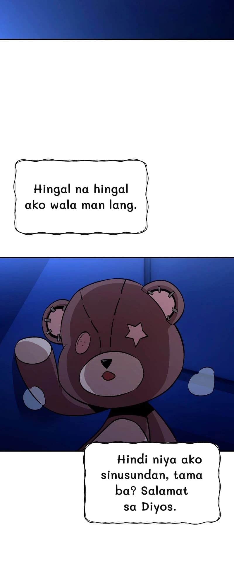 Hingal na hingal ako wala man lang.
Hindi niya ako sinusundan, tama ba? Salamat sa Diyos.