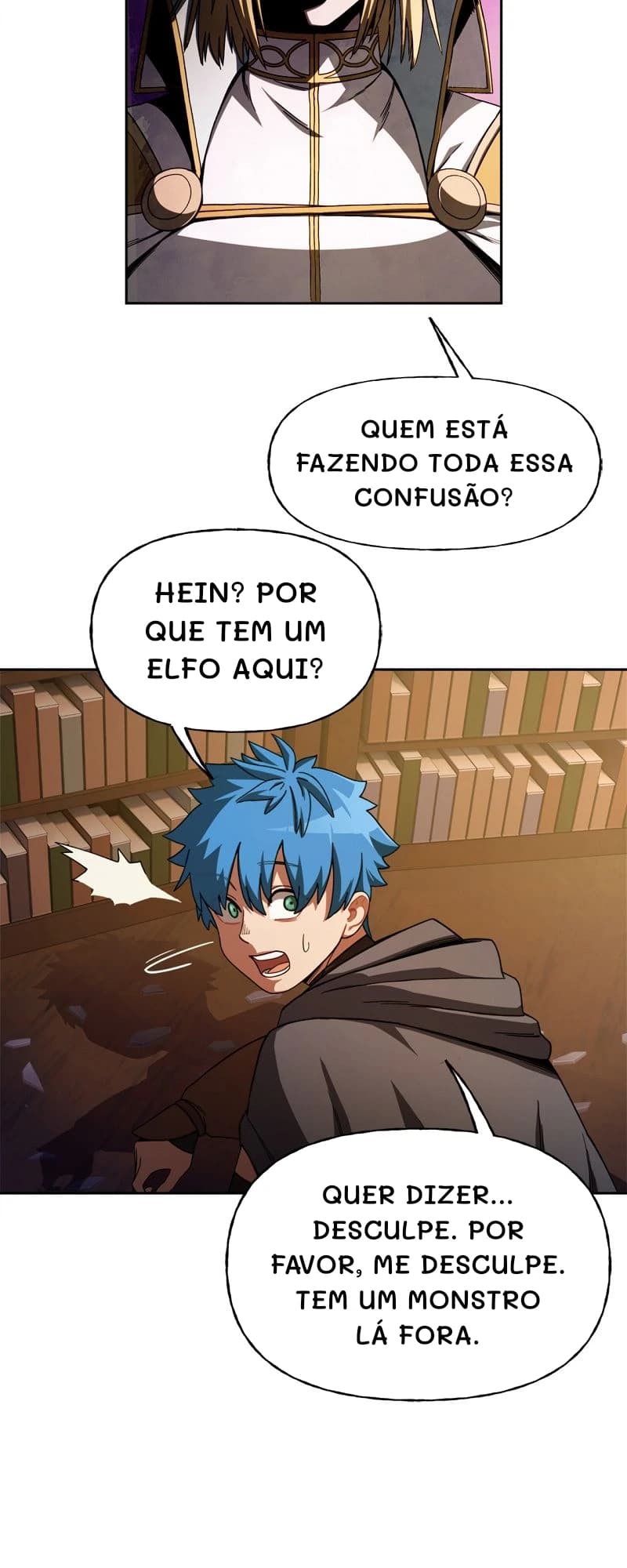 Quem está fazendo toda essa confusão?
Hein? Por que tem um elfo aqui?
Quer dizer... Desculpe. Por favor, me desculpe. Tem um monstro lá fora.