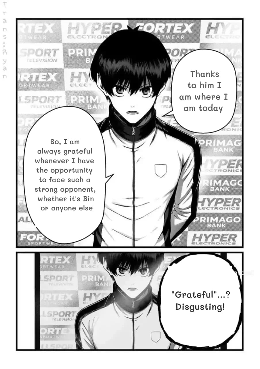 Thanks to him I am where I am today
So, I am always grateful whenever I have the opportunity to face such a strong opponent, whether it's Bin or anyone else
"Grateful"...? Disgusting!