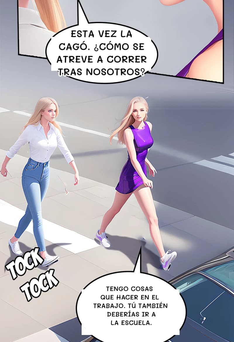 Esta vez la cagó. ¿Cómo se atreve a correr tras nosotros?
Tengo cosas que hacer en el trabajo. Tú también deberías ir a la escuela.