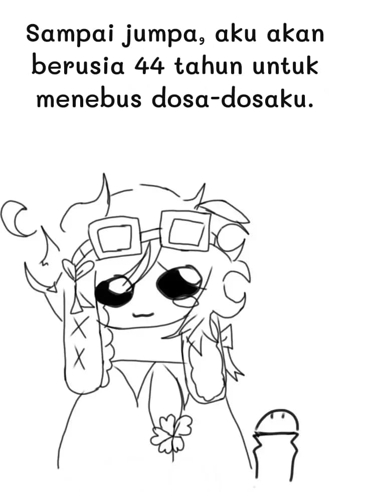 Sampai jumpa, aku akan berusia 44 tahun untuk menebus dosa-dosaku.