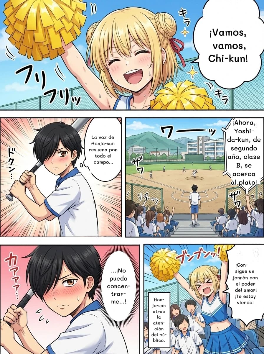 ¡Vamos, vamos, Chi-kun!
La voz de Honjo-san resuena por todo el campo...
¡Ahora, Yoshida-kun, de segundo año, clase B, se acerca al plato!
...¡No puedo concentrarme...!
¡Consigue un jonrón con el poder del amor! ¡Te estoy viendo!
Honjo-san atrae la atención del público.