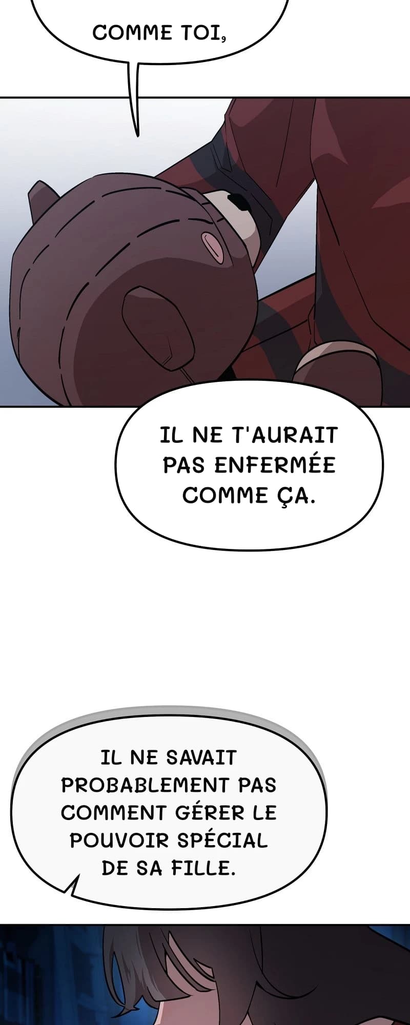 comme toi,
il ne t'aurait pas enfermée comme ça.
Il ne savait probablement pas comment gérer le pouvoir spécial de sa fille.
