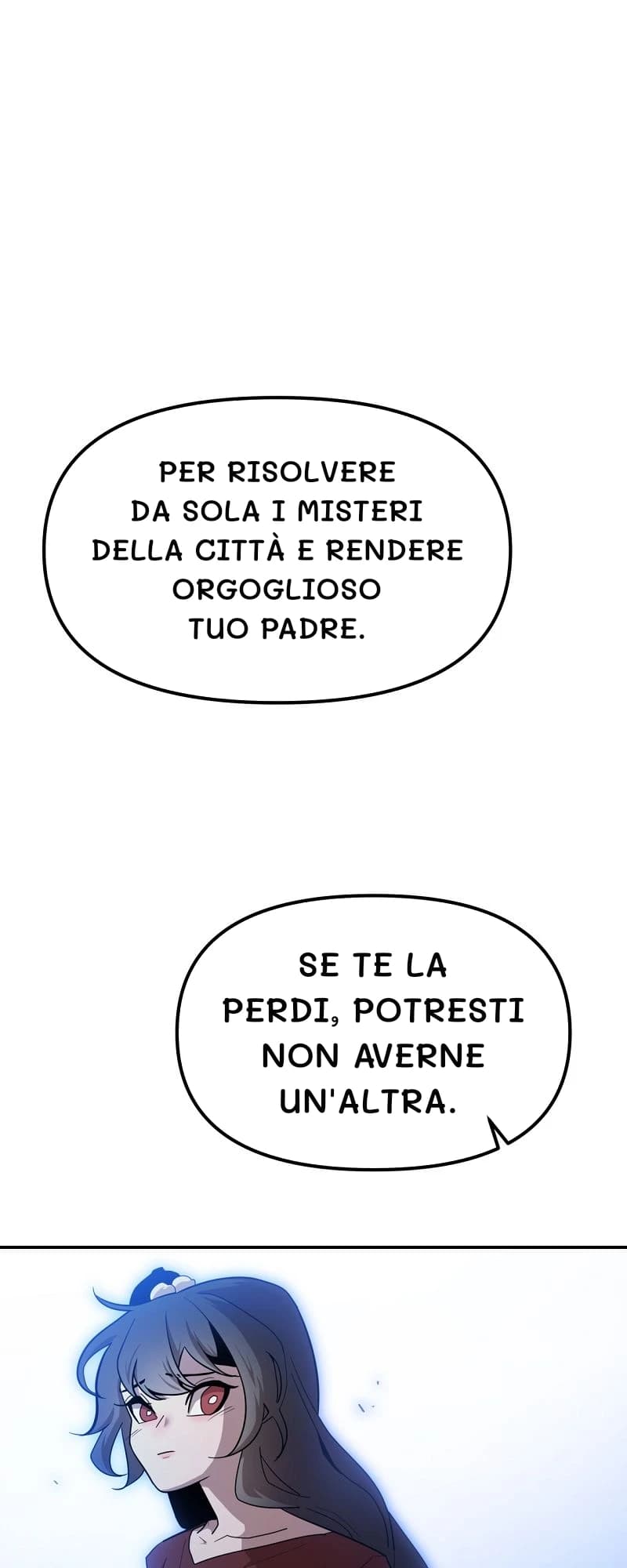 Per risolvere da sola i misteri della città e rendere orgoglioso tuo padre.
Se te la perdi, potresti non averne un'altra.