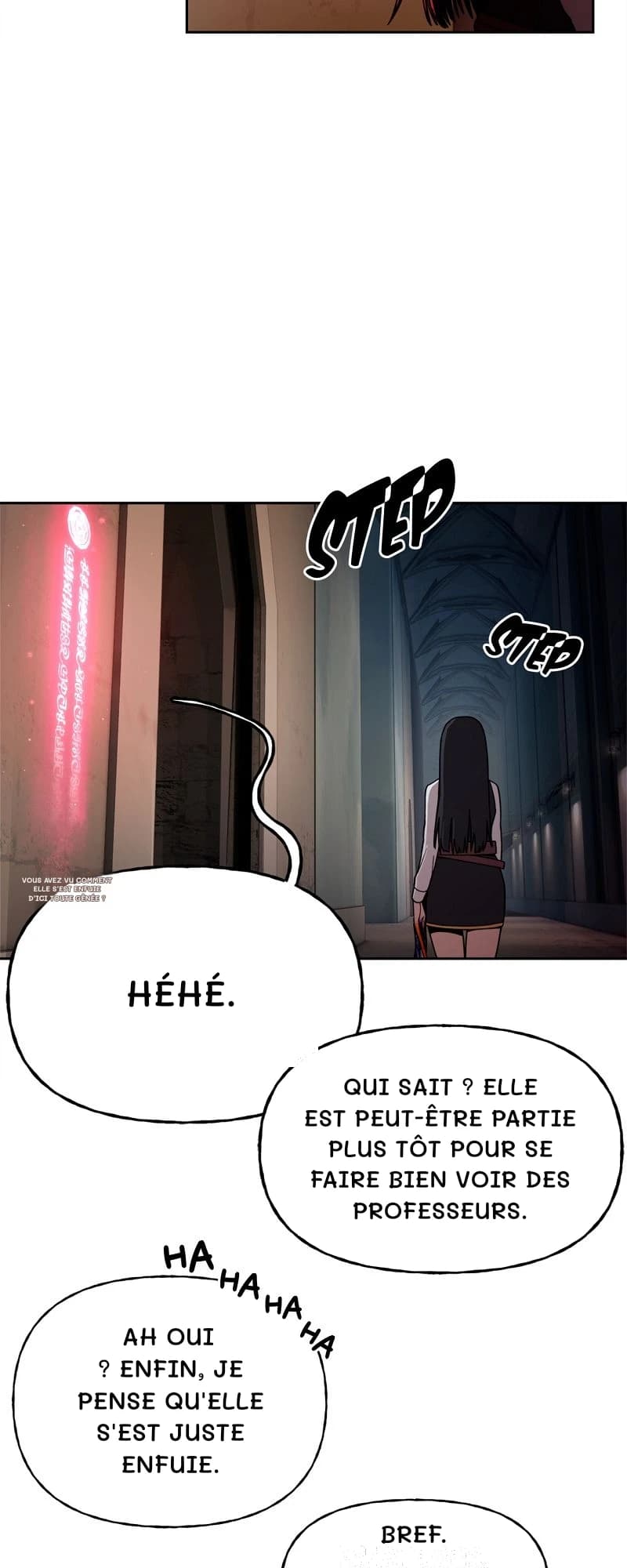 Héhé.
Vous avez vu comment elle s’est enfuie d’ici toute gênée ?
Qui sait ? Elle est peut-être partie plus tôt pour se faire bien voir des professeurs.
Ah oui ? Enfin, je pense qu'elle s'est juste enfuie.
Bref.