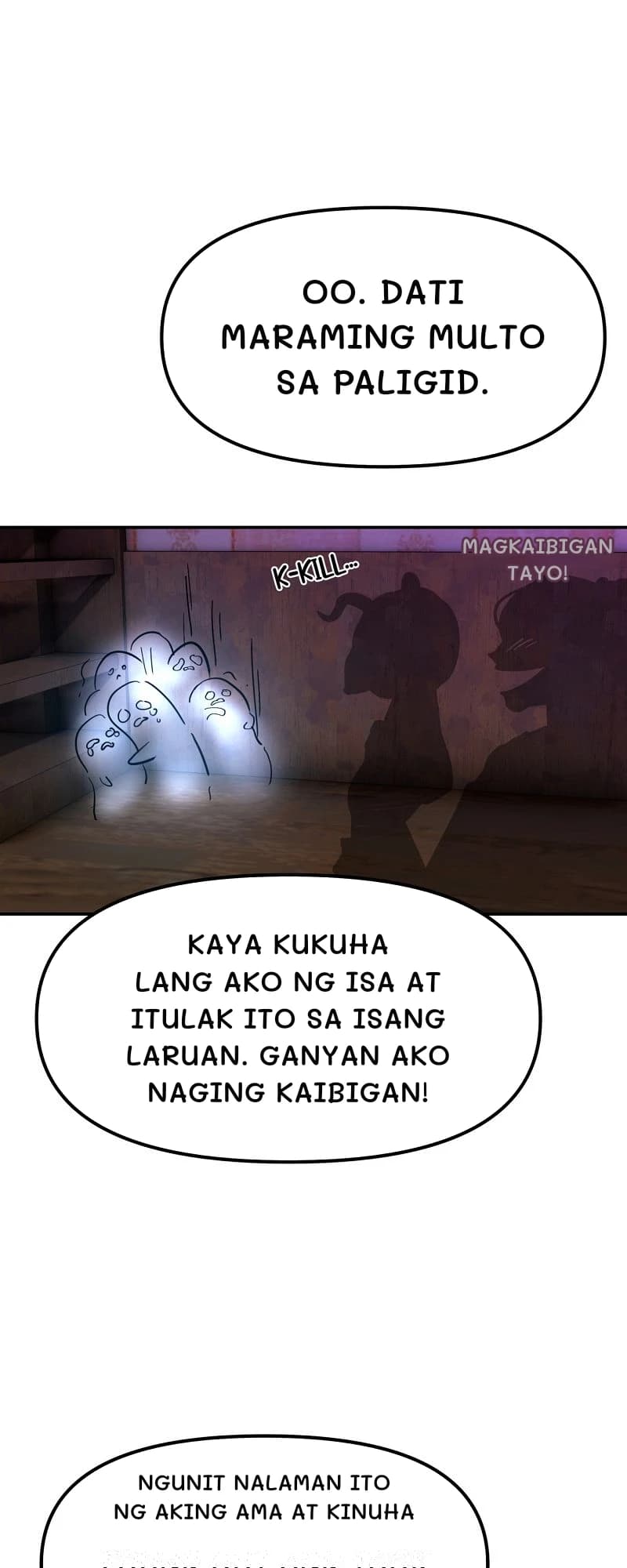 Oo. Dati maraming multo sa paligid.
Magkaibigan tayo!
Kaya kukuha lang ako ng isa at itulak ito sa isang laruan. Ganyan ako naging kaibigan!
Ngunit nalaman ito ng aking ama at kinuha
