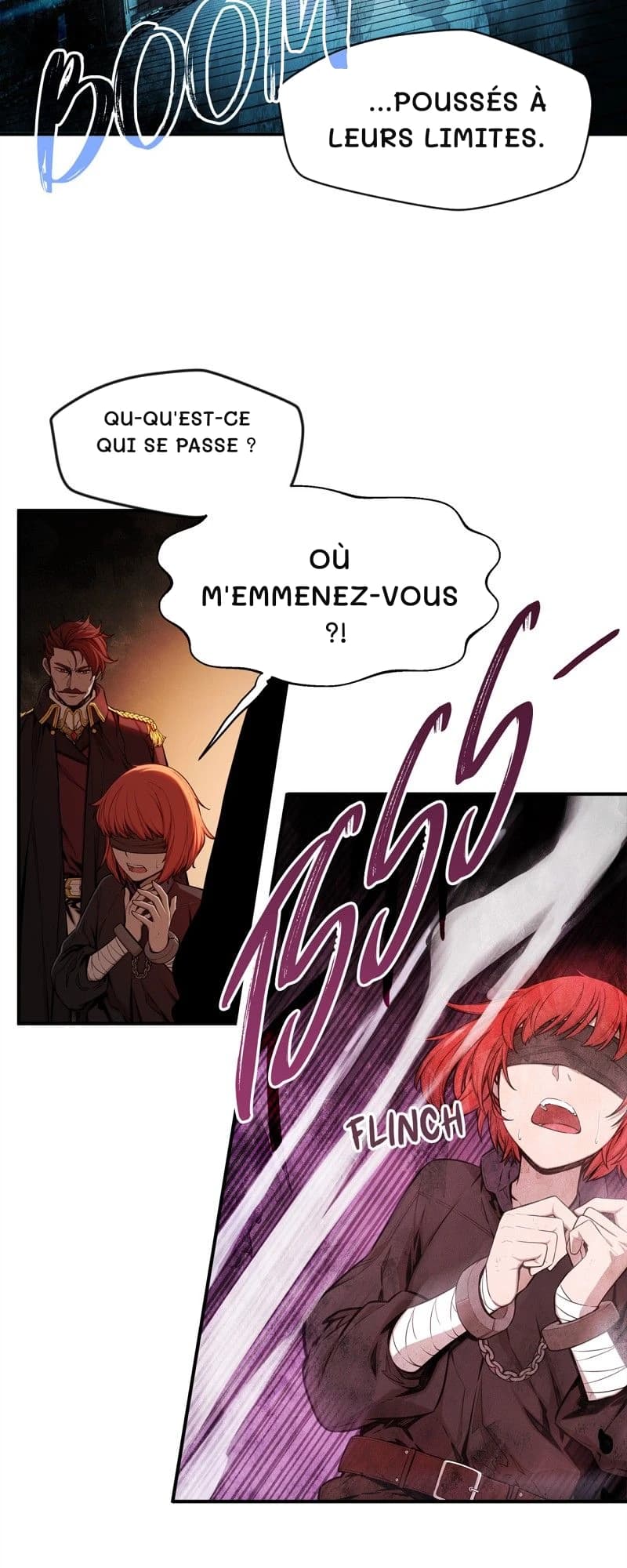 ...poussés à leurs limites.
Qu-qu'est-ce qui se passe ?
Où m'emmenez-vous ?!