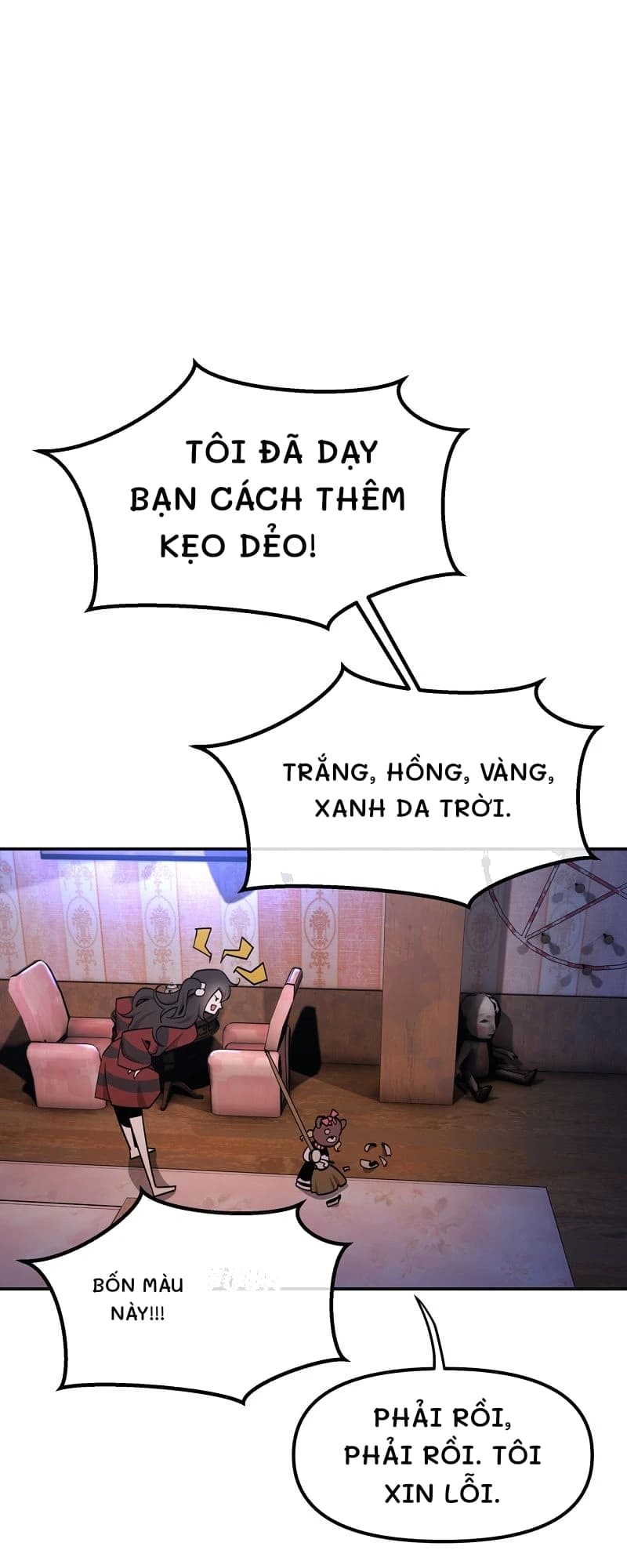 Tôi đã dạy bạn cách thêm kẹo dẻo!
Trắng, hồng, vàng, xanh da trời.
Bốn màu này!!!
Phải rồi, phải rồi. Tôi xin lỗi.