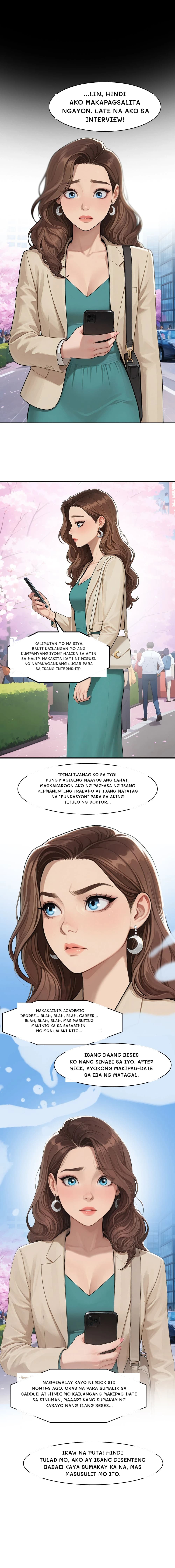 ...lin, hindi ako makapagsalita ngayon. Late na ako sa interview!
Kalimutan mo na siya, bakit kailangan mo ang kumpanyang iyon? Halika sa amin sa halip. Nakakita kami ni Miguel ng napakagandang lugar para sa isang internship!
Ipinaliwanag ko sa iyo! Kung magiging maayos ang lahat, magkakaroon ako ng pag-asa ng isang permanenteng trabaho at isang matatag na "pundasyon" para sa aking titulo ng doktor...
Nakakainip. Academic degree... Blah, blah, blah, career... Blah, blah, blah. Mas mabuting makinig ka sa sasabihin ng mga lalaki dito...
Isang daang beses ko nang sinabi sa iyo. After rick, ayokong makipag-date sa iba ng matagal.
Naghiwalay kayo ni rick six months ago. Oras na para bumalik sa saddle! At hindi mo kailangang makipag-date sa sinuman, maaari kang sumakay ng kabayo nang ilang beses...
Ikaw na puta! Hindi tulad mo, ako ay isang disenteng babae! Kaya sumakay ka na, mas masusulit mo ito.