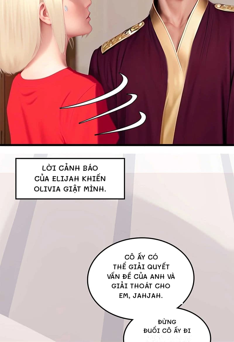 Lời cảnh báo của Elijah khiến Olivia giật mình.
Cô ấy có thể giải quyết vấn đề của anh và giải thoát cho em, jahjah.
Đừng đuổi cô ấy đi