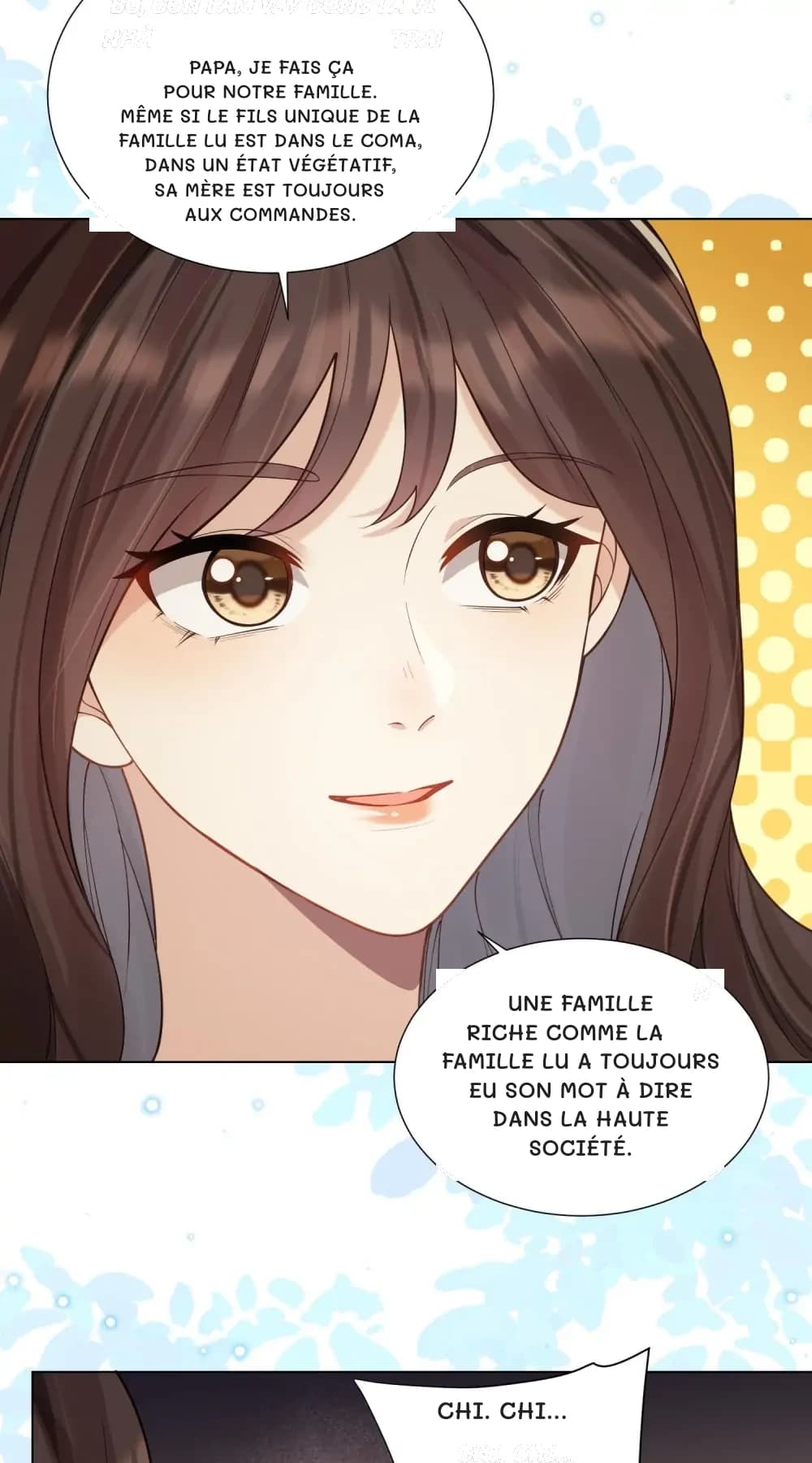 Papa, je fais ça pour notre famille. Même si le fils unique de la famille Lu est dans le coma, dans un état végétatif, sa mère est toujours aux commandes.
Une famille riche comme la famille Lu a toujours eu son mot à dire dans la haute société.
Chi. Chi...