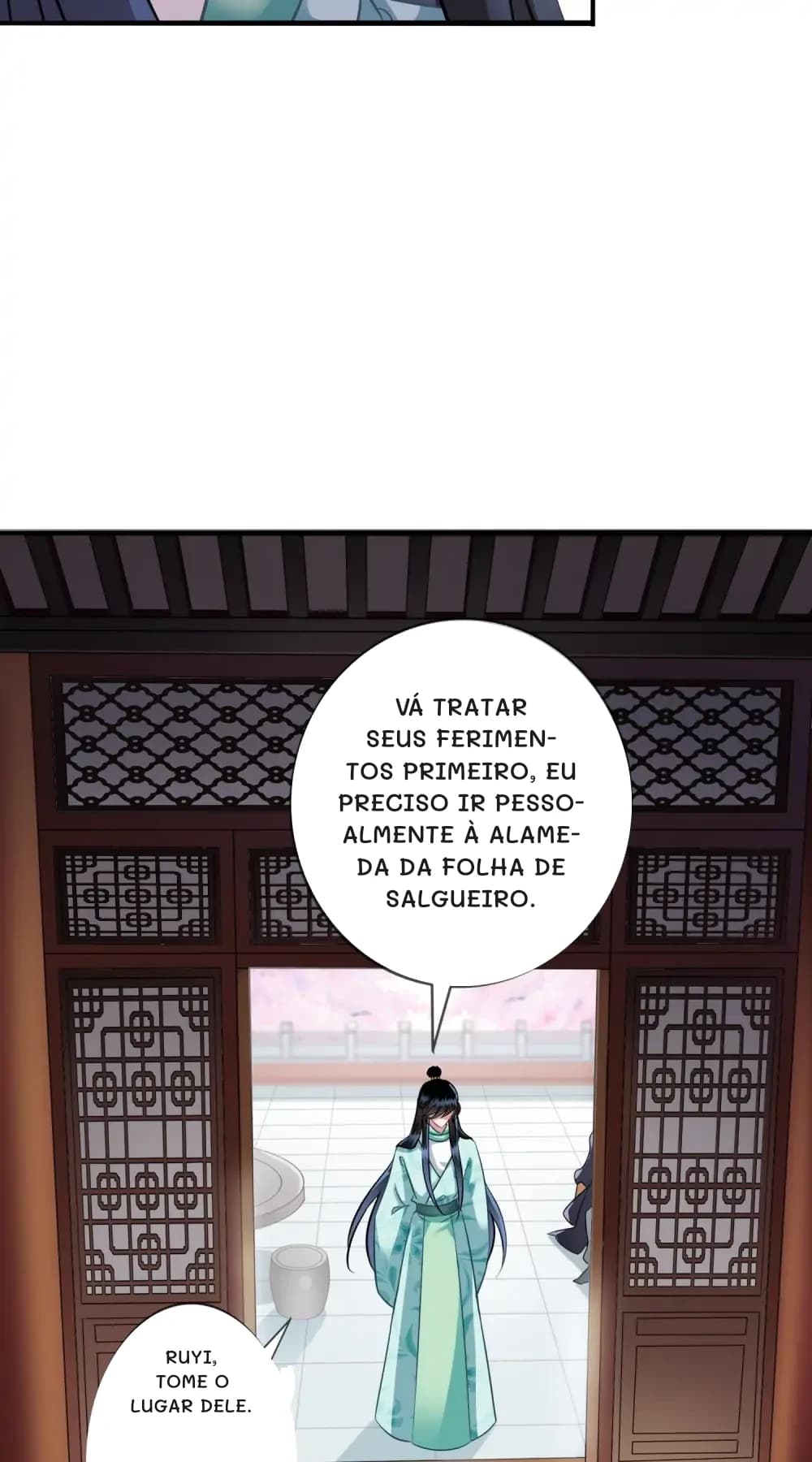 Vá tratar seus ferimentos primeiro, eu preciso ir pessoalmente à Alameda da Folha de Salgueiro.
Ruyi, tome o lugar dele.