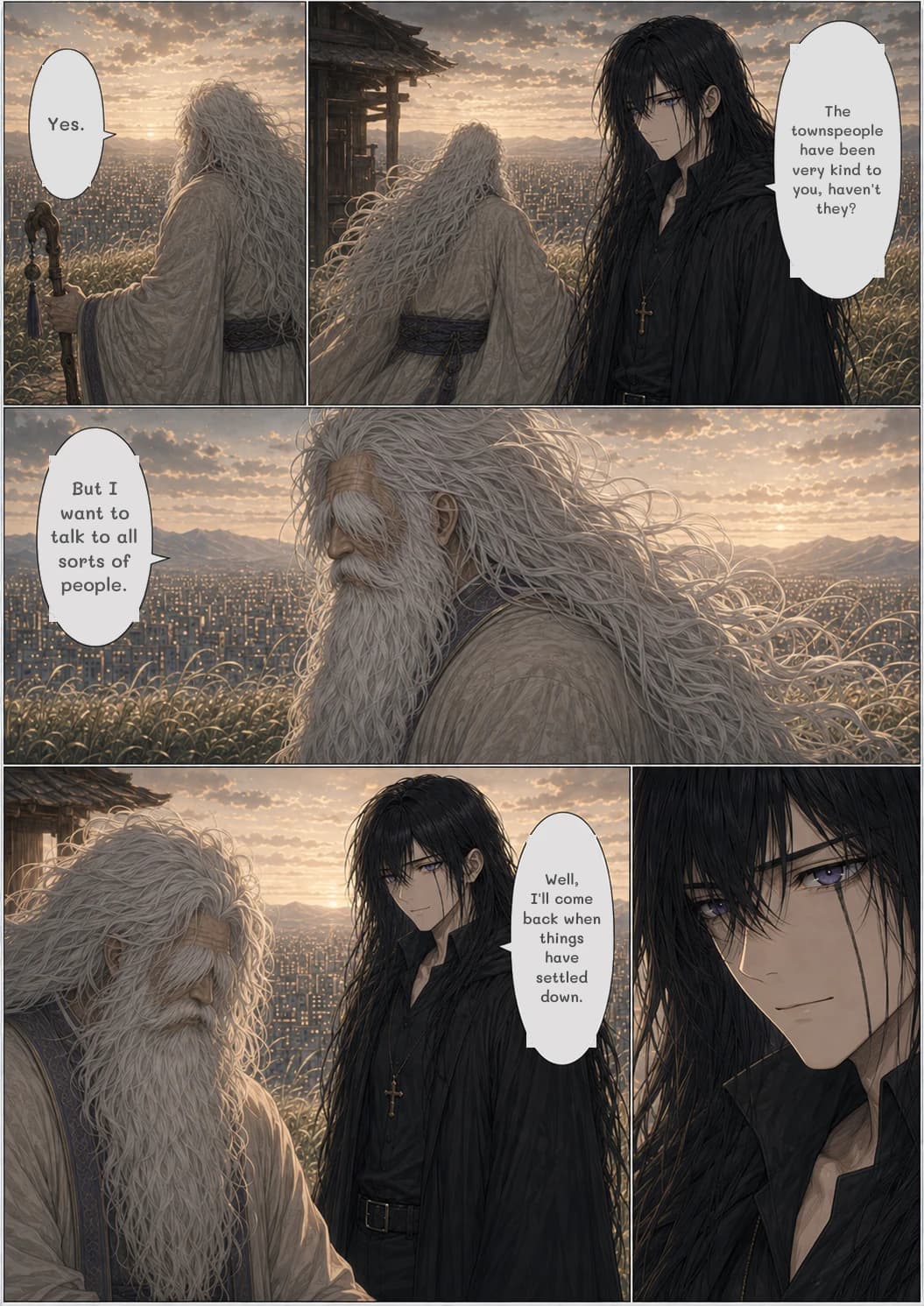 The townspeople have been very kind to you, haven't they?
Yes.
But I want to talk to all sorts of people.
Well, I'll come back when things have settled down.
