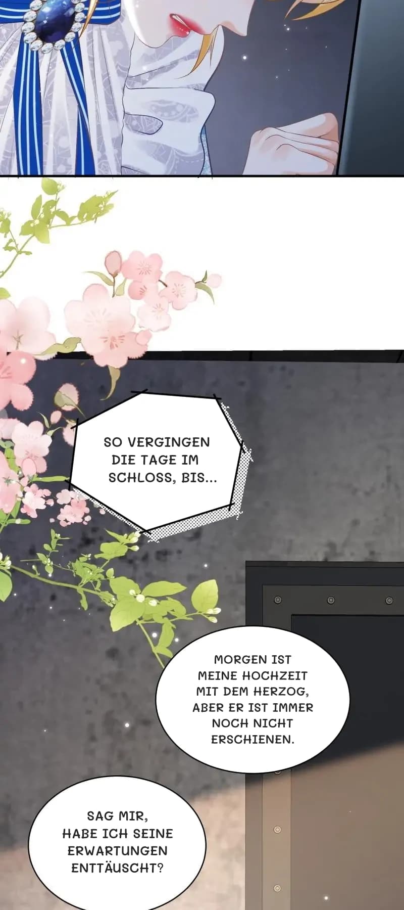 So vergingen die Tage im Schloss, bis…
Morgen ist meine Hochzeit mit dem Herzog, aber er ist immer noch nicht erschienen.
Sag mir, habe ich seine Erwartungen enttäuscht?
