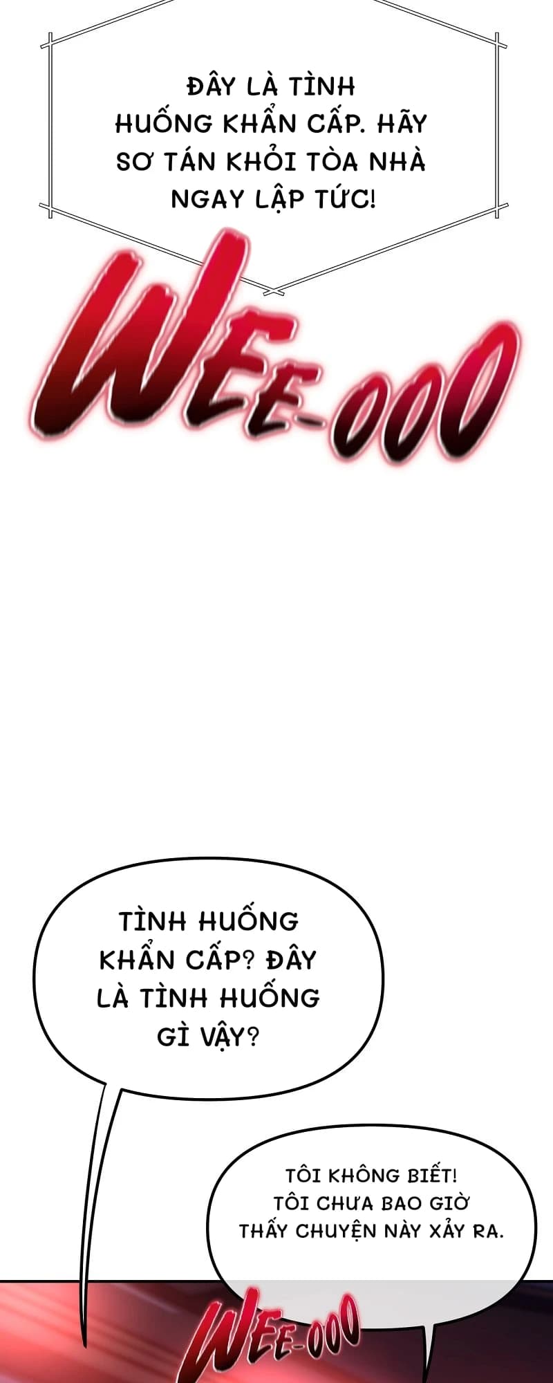 Đây là tình huống khẩn cấp. Hãy sơ tán khỏi tòa nhà ngay lập tức!
Tình huống khẩn cấp? Đây là tình huống gì vậy?
Tôi không biết! Tôi chưa bao giờ thấy chuyện này xảy ra.