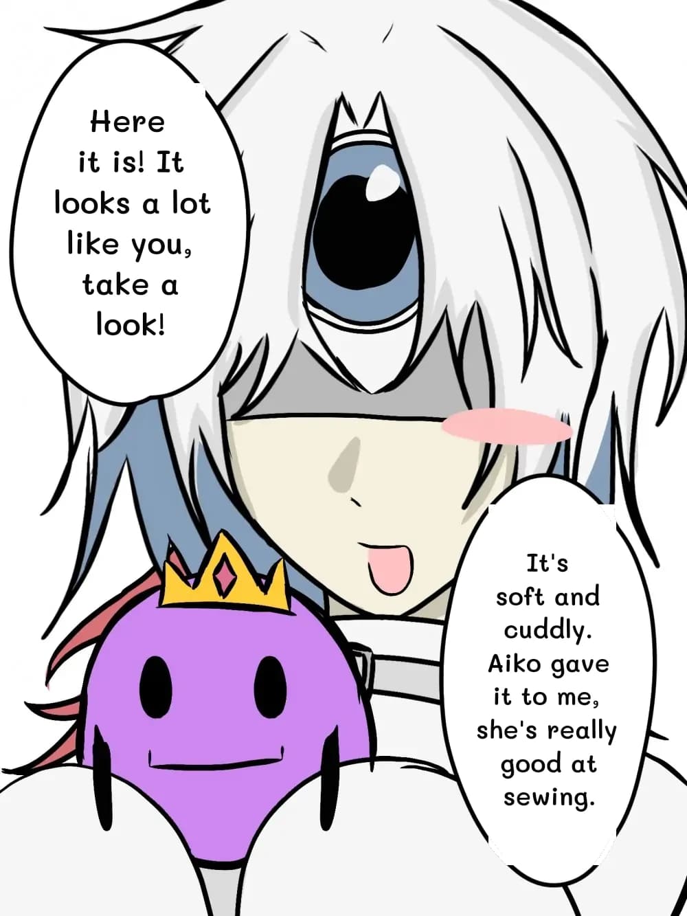 Here it is! It looks a lot like you, take a look!
It's soft and cuddly. Aiko gave it to me, she's really good at sewing.