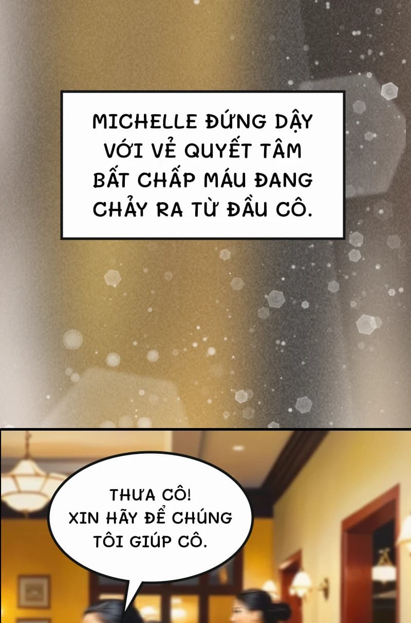 Michelle đứng dậy với vẻ quyết tâm bất chấp máu đang chảy ra từ đầu cô.
Thưa cô! Xin hãy để chúng tôi giúp cô.