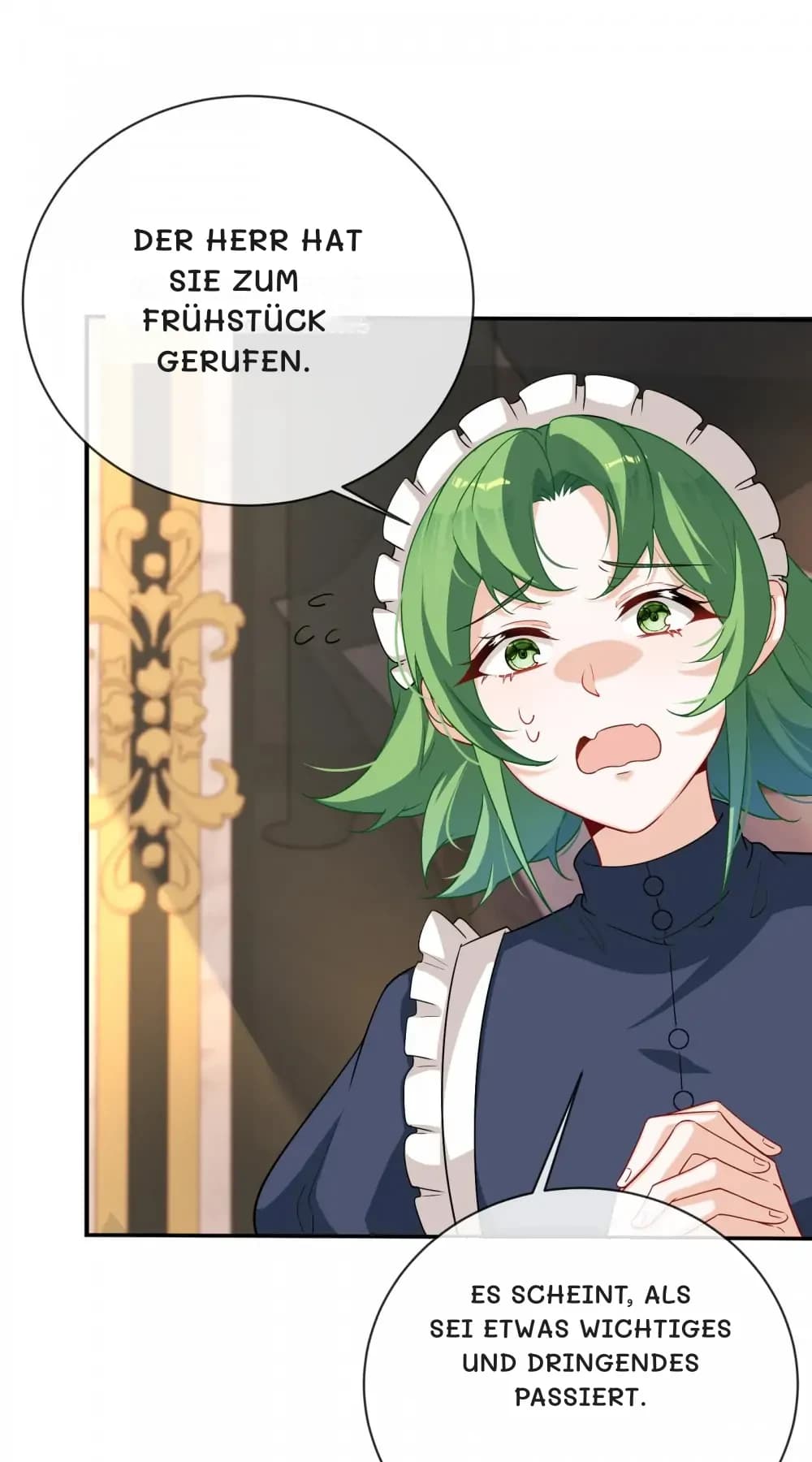 Der Herr hat Sie zum Frühstück gerufen.
Es scheint, als sei etwas Wichtiges und Dringendes passiert.