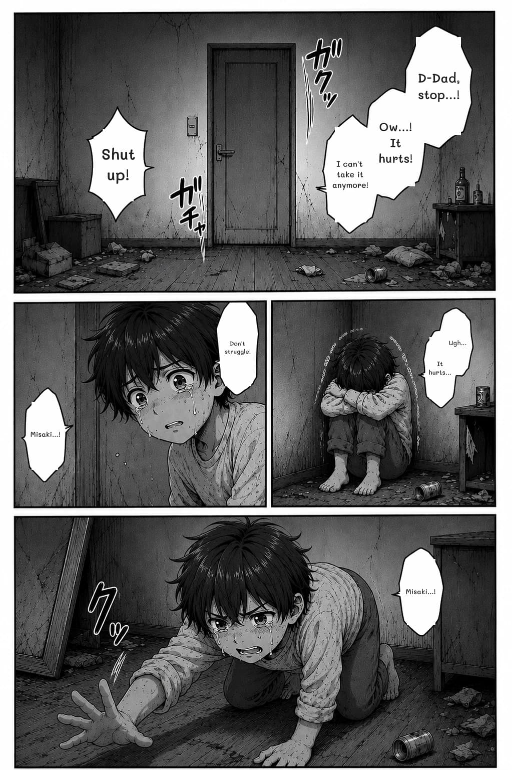 D-Dad, stop...!
Ow...! It hurts!
I can't take it anymore!
Shut up!
Don't struggle!
Misaki...!
Ugh...
It hurts...
Misaki...!