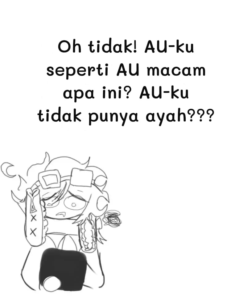 Oh tidak! AU-ku seperti AU macam apa ini? AU-ku tidak punya ayah???