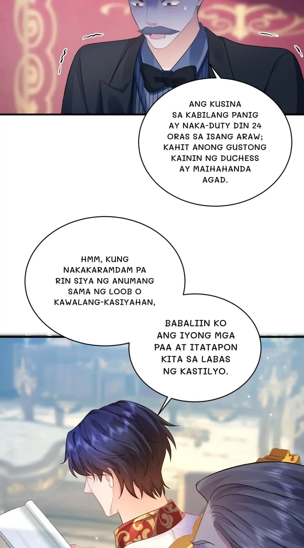 Ang kusina sa kabilang panig ay naka-duty din 24 oras sa isang araw; kahit anong gustong kainin ng Duchess ay maihahanda agad.
Hmm, kung nakakaramdam pa rin siya ng anumang sama ng loob o kawalang-kasiyahan,
Babaliin ko ang iyong mga paa at itatapon kita sa labas ng kastilyo.