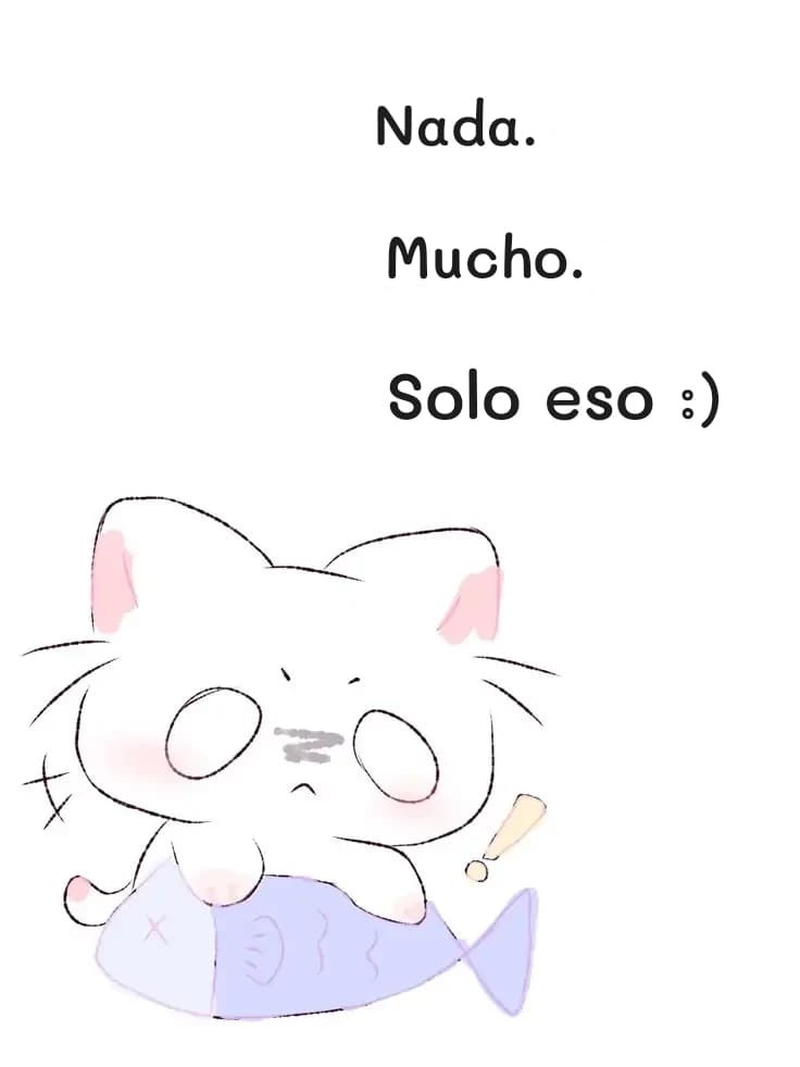 Nada.
Mucho.
Solo eso :)