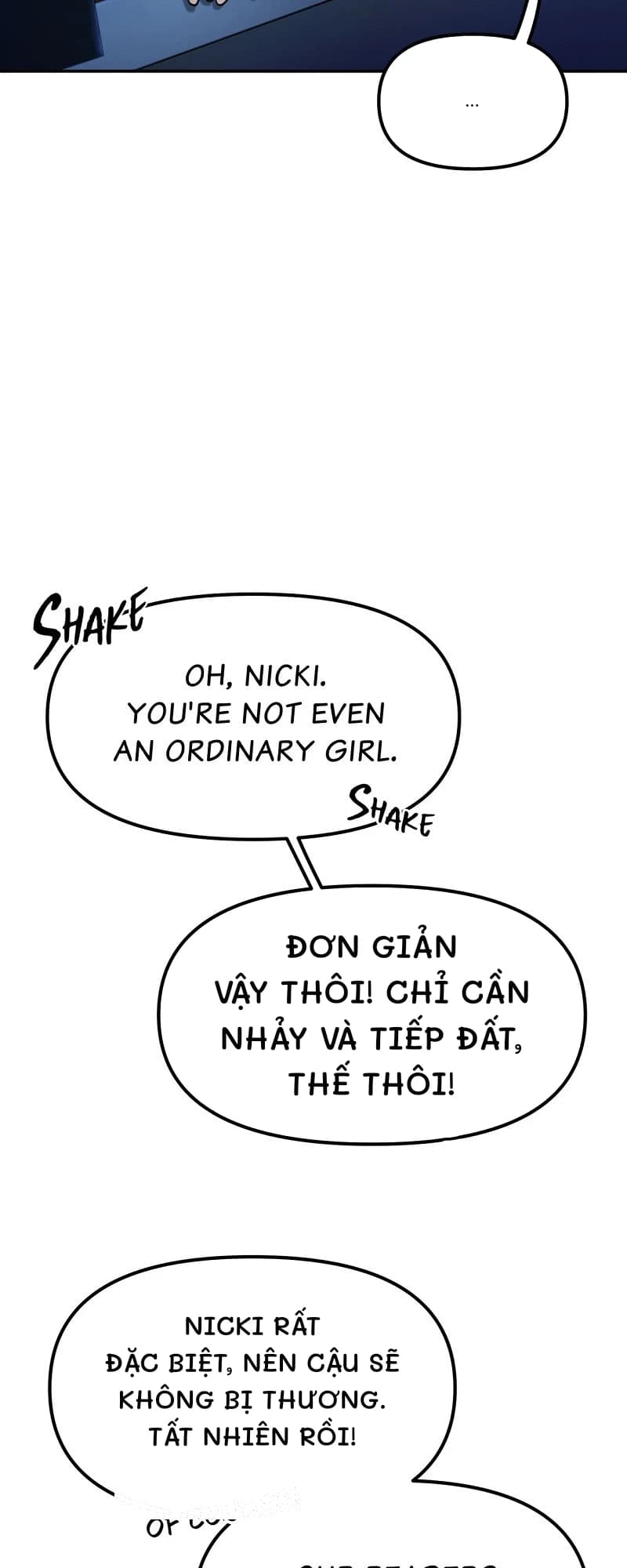 …
Đơn giản vậy thôi! Chỉ cần nhảy và tiếp đất, thế thôi!
Nicki rất đặc biệt, nên cậu sẽ không bị thương. Tất nhiên rồi!